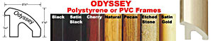 Odyssey Polystyrene or PVC Frame Colors: Black, Satin Black, Cherry, Natural, Pecan, Etched Stone, Satin Gold